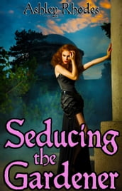 Seducing the Gardener (Historical Erotica)