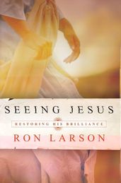 Seeing Jesus: Restoring His Brilliance