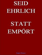 Seid Ehrlich Statt Empört