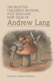 Selected Children s Fictions, Folk Tales and Fairy Tales of Andrew Lang