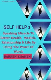 Self Help: Speaking Miracle to Better Health, Wealth, Relationship & Life by Using the Power of Words