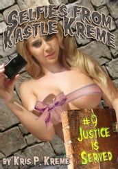 Selfies from Kastle Kreme #9: Justice is Served