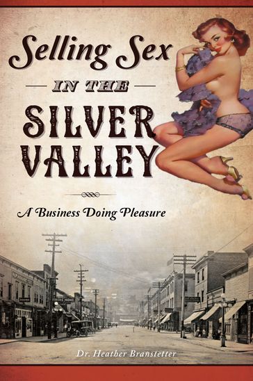 Selling Sex in the Silver Valley - Dr. Heather Branstetter