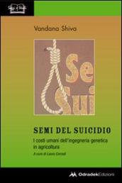 Semi del suicidio. I costi umani dell ingegneria genetica in agricoltura