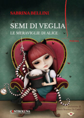 Semi di veglia. Le meraviglie di Alice