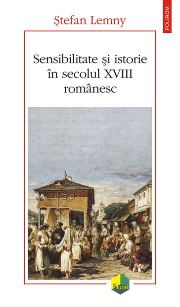 Sensibilitate i istorie în secolul XVIII românesc - Stefan Lemmy