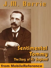 Sentimental Tommy -- The Story Of His Boyhood (Mobi Classics)