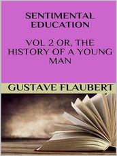 Sentimental education Vol 2 or, the history of a young man