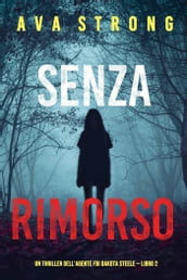 Senza rimorso (Un thriller dell agente FBI Dakota Steele Libro 2)