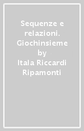 Sequenze e relazioni. Giochinsieme