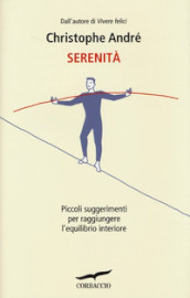 Serenità. Piccoli suggerimenti per raggiungere l equilibrio interiore