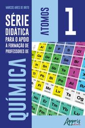 Série Didática para o Apoio à Formação de Professores de Química Volume 1 Átomos
