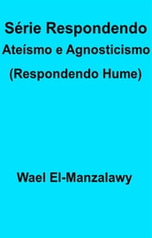 Série Respondendo Ateísmo E Agnosticismo (Respondendo Hume)