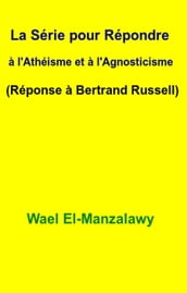 La Série pour Répondre à l Athéisme et à l Agnosticisme (Réponse à Bertrand Russell)