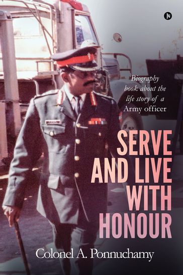 Serve and Live with Honour - Colonel A. Ponnuchamy