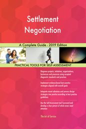 Settlement Negotiation A Complete Guide - 2019 Edition