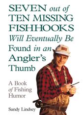 Seven Out of Ten Missing Fishhooks Will Eventually Be Found in an Angler s Thumb