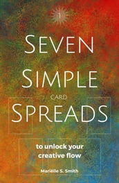 Seven Simple Card Spreads to Unlock Your Creative Flow