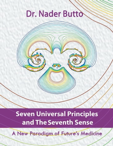 Seven Universal Principles and the Seventh Sense - Nader Butto