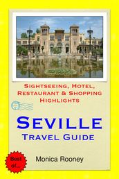 Seville, Spain Travel Guide - Sightseeing, Hotel, Restaurant & Shopping Highlights (Illustrated)