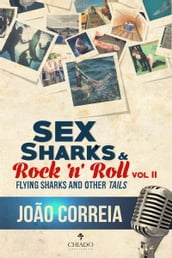Sex, Sharks and Rock & Roll - Vol. II: Flying Sharks and Other  Tails 