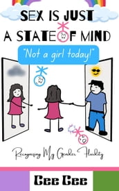 Sex is Just a State of Mind- Not a Girl Today!