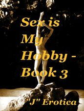Sex is My Hobby: Book 3
