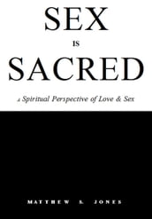 Sex is Sacred: A Spiritual Perspective of Love & Sex