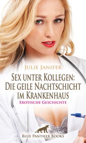 Sex unter Kollegen: Die geile Nachtschicht im Krankenhaus   Erotische Geschichte