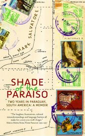Shade of the Paraiso: Two Years in Paraguay, South America