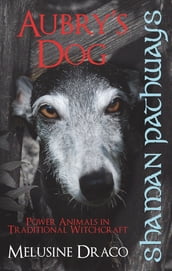 Shaman Pathways - Aubry s Dog: Power Animals In Traditional Witchcraft