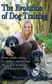 Shannon Riley-Coyner The Evolution of Dog Training