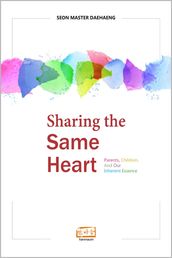 Sharing the Same Heart: Parents, Children, and Our Inherent Essence