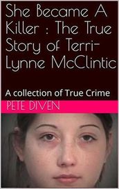 She Became A Killer : The True Story of Terri Lynne McClintic
