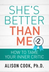 She s Better Than Me: How to Tame Your Inner Critic