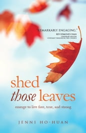 Shed Those Leaves: Emerge to Live Free, True, and Strong