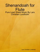Shenandoah for Flute - Pure Lead Sheet Music By Lars Christian Lundholm