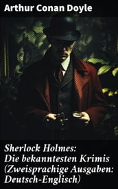 Sherlock Holmes: Die bekanntesten Krimis (Zweisprachige Ausgaben: Deutsch-Englisch)