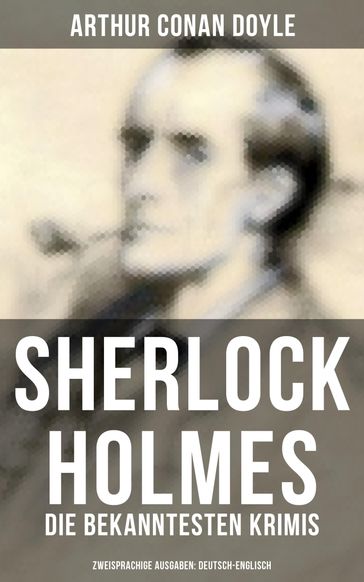 Sherlock Holmes: Die bekanntesten Krimis (Zweisprachige Ausgaben: Deutsch-Englisch) - Arthur Conan Doyle