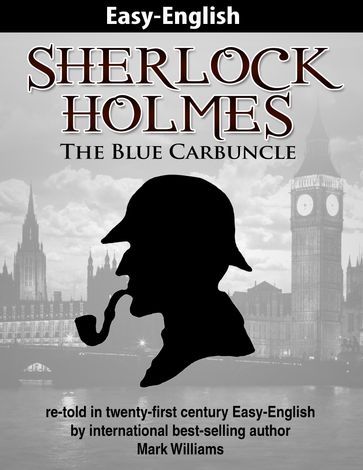 Sherlock Holmes re-told in twenty-first century Easy-English : The Blue Carbuncle - Mark Williams