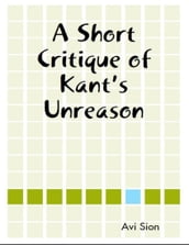A Short Critique of Kant s Unreason