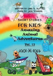 Short Stories for Kids: Amazing Animal Adventures - Vol. 13