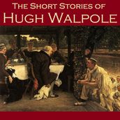 Short Stories of Hugh Walpole, The