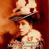 Short Stories of Mary Cholmondeley, The