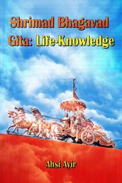 Shrimad Bhagavad Gita: Life-Knowledge