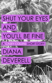 Shut Your Eyes and You ll Be Fine: A Casey Collins Short Story