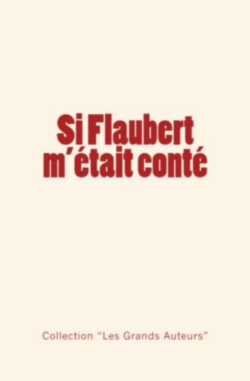 Si Flaubert m'était conté - Albert Thibaudet - Guy de Maupassant - Collection les Grands Auteurs