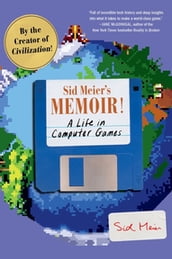 Sid Meier s Memoir!: A Life in Computer Games