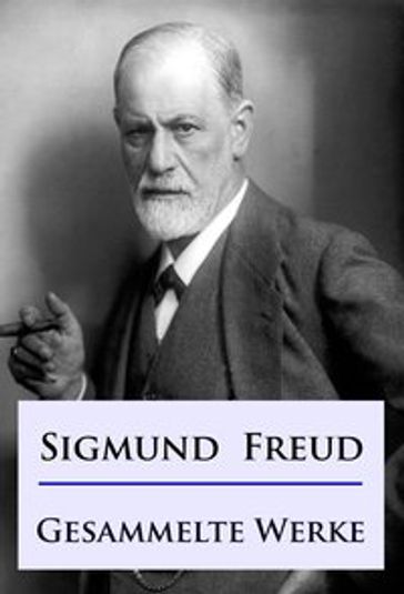 Sigmund Freud - Gesammelte Werke - Freud Sigmund