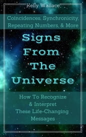 Signs From The Universe: Coincidences, Synchronicity, Repeating Numbers, & More